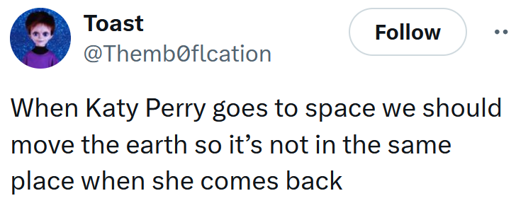 Tweet reading 'When Katy Perry goes to space we should move the earth so it’s not in the same place when she comes back.'