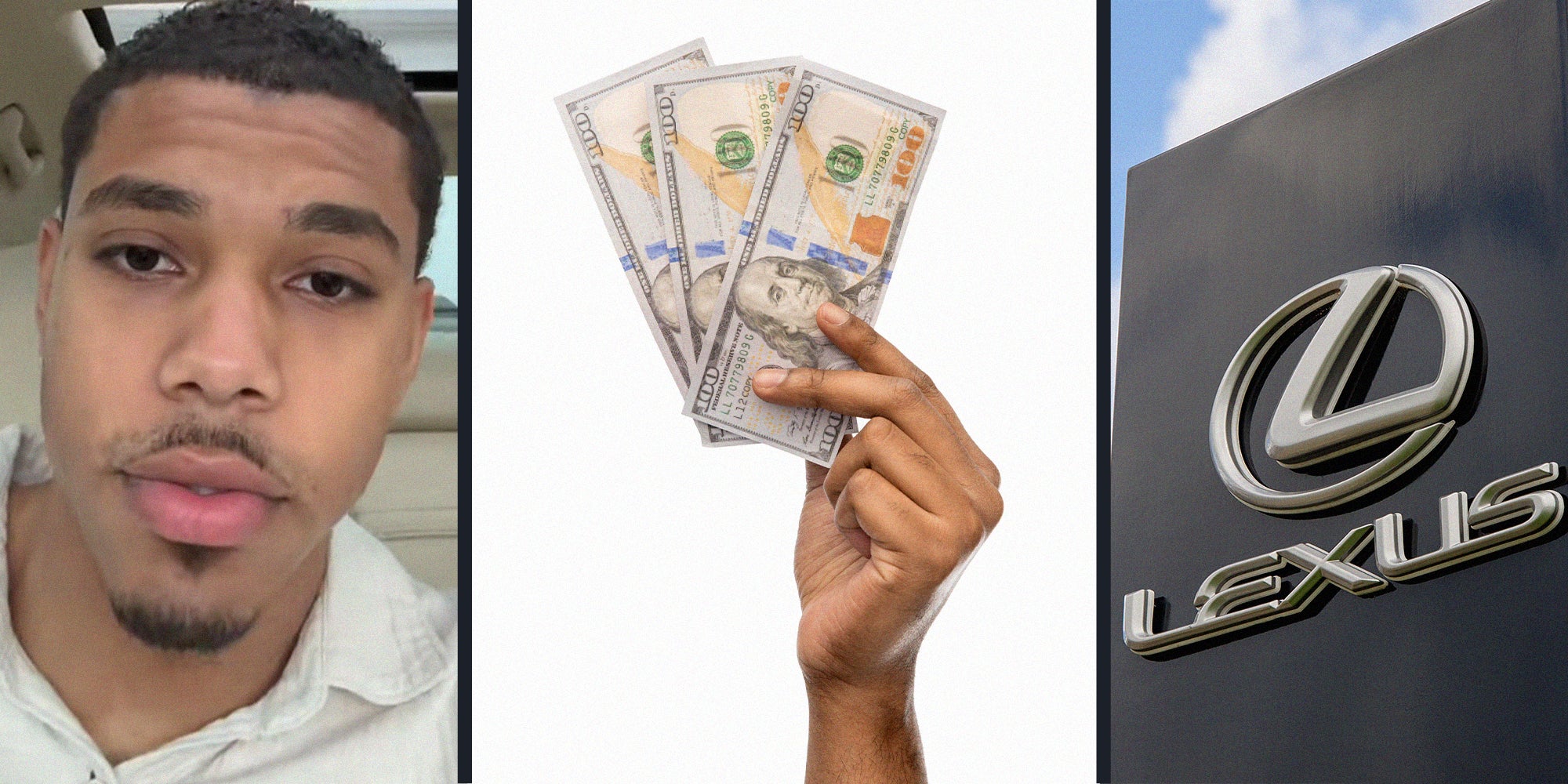 man shares reason to pay for vehicle in cash(l) Person holding up hundred dollar bills(c) Lexus Dealer Sign(r)