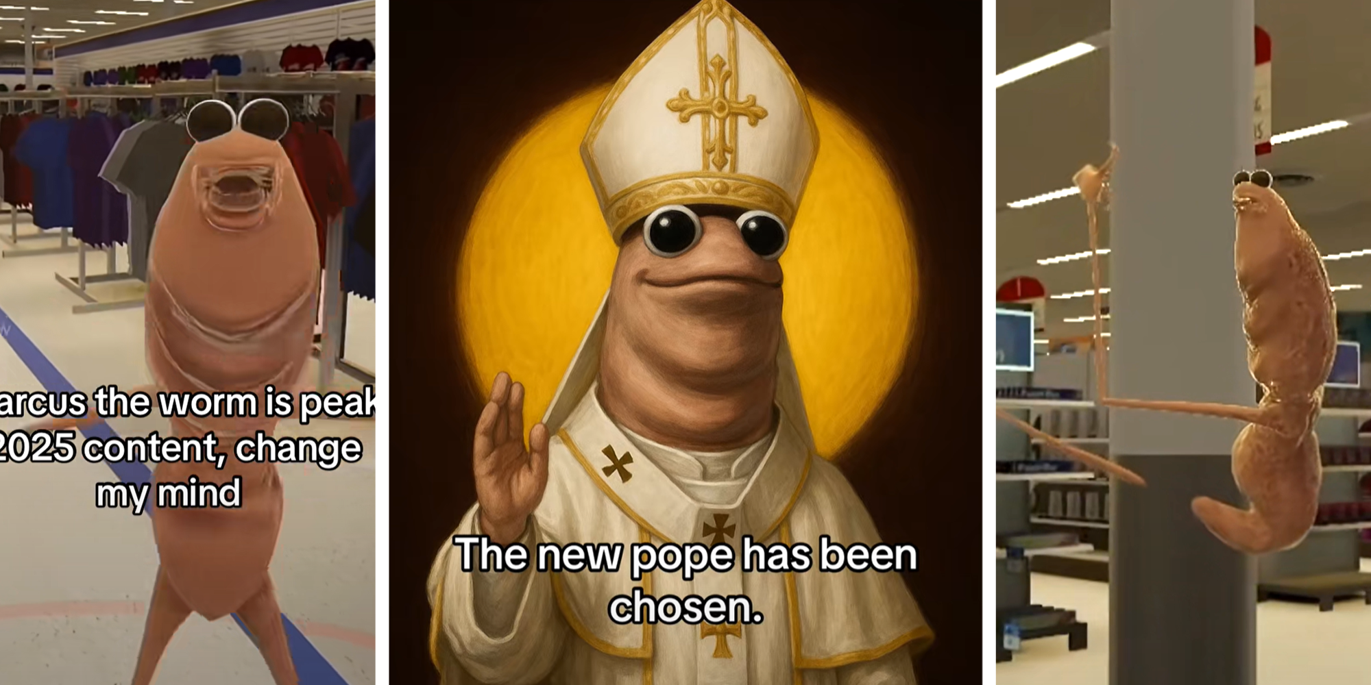 3 image split of Marcus the VR worm. Marcus in clothing store with caption that reads: "Marcus the worm is peak 2025 content, change my mind" on left. Marcus as the pope with caption that reads: "The new pope has been chosen" in center. Marcus on store column on right.
