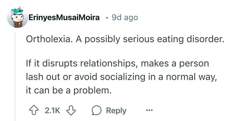 Reddit comment that says, "Ortholexia. A possibly serious eating disorder. If it disrupts relationships, makes a person lash out or avoid socializing in a normal way, it can be a problem."