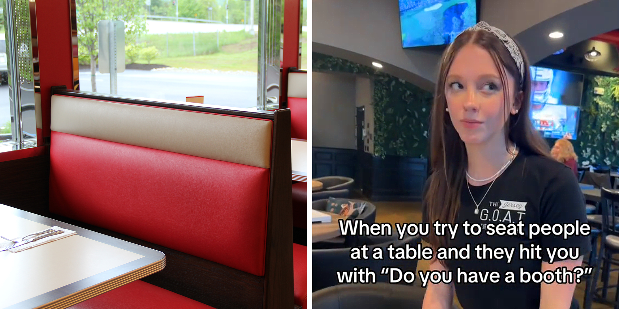 2 image split. Restaurant booths on left. Woman server with caption that reads: 'When you try to seat people at table and they hit you with 'Do you have a booth?'' on right.