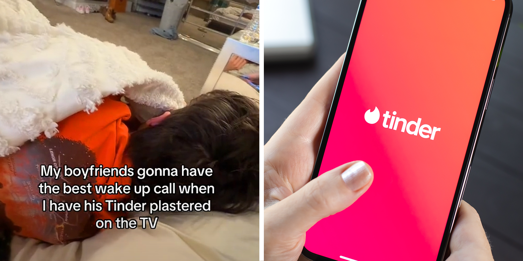 2 image split. Back of man's head in bed with caption that reads: 'My boyfriend's gonna have the best wake up call when I have his Tinder plastered on the TV' on the left. Tinder on phone screen on right.