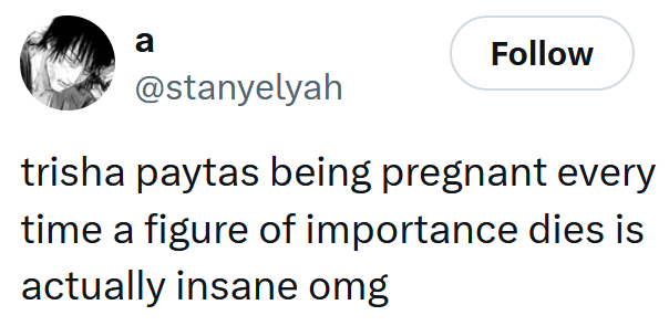 Tweet reading 'trisha paytas being pregnant every time a figure of importance dies is actually insane omg'