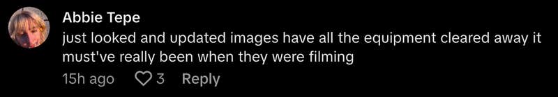 @dadtepe commented, “Just looked and updated images have all the equipment cleared away. It must’ve really been when they were filming.”