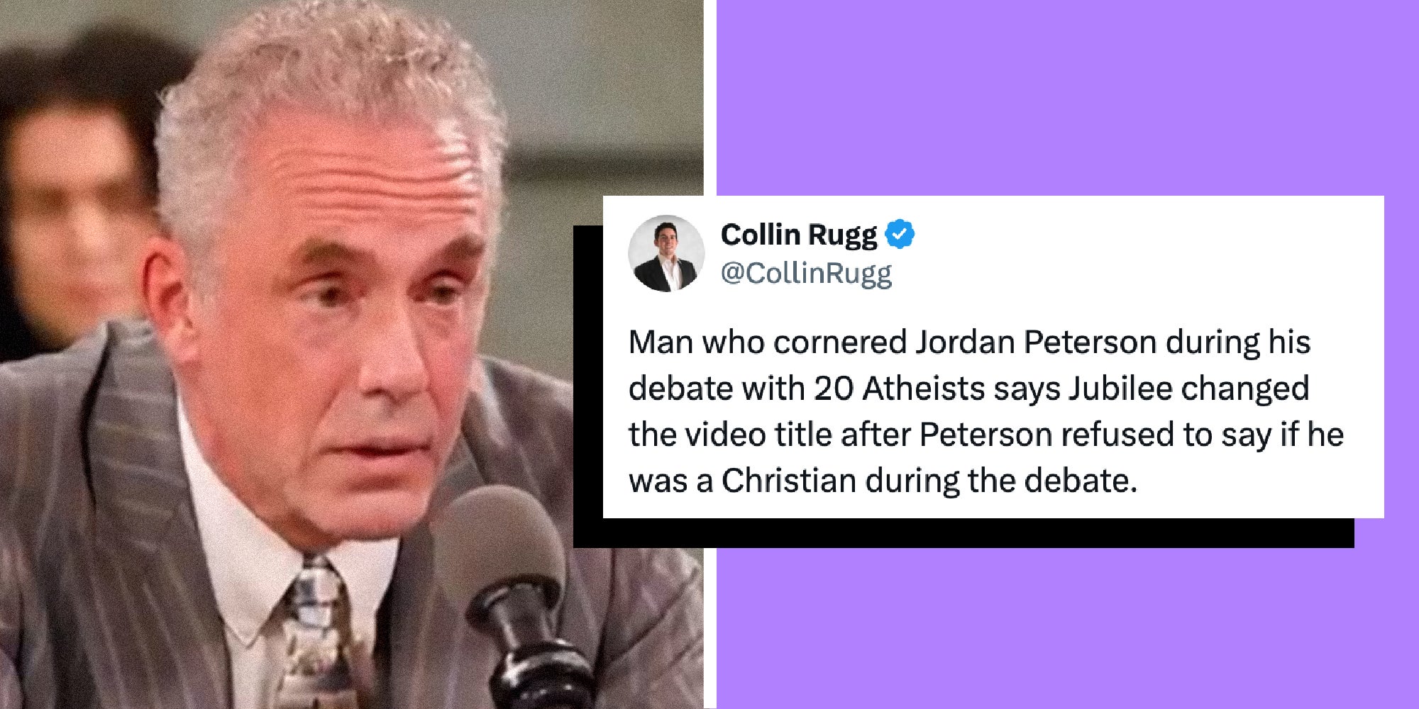2 panel image showing Jordan Peterson and a post that reads: Man who cornered Jordan Peterson during his debate with 20 Atheists says Jubilee changed the video title after Peterson refused to say if he was a Christian during the debate.