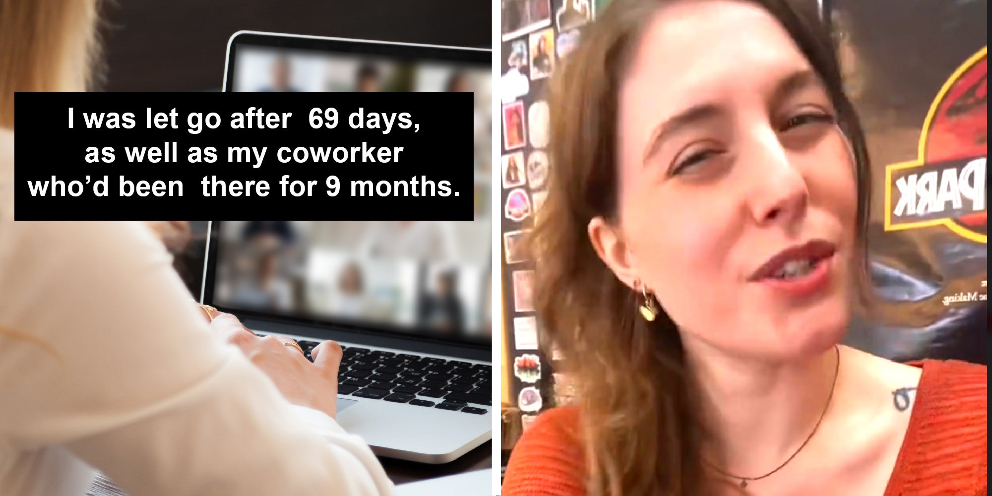 2 panel image: a stock photo of a zoom call on the left and the person explaining on the right. Text over: I was let go after 69 days, as well as my coworker who’d been there for 9 months.