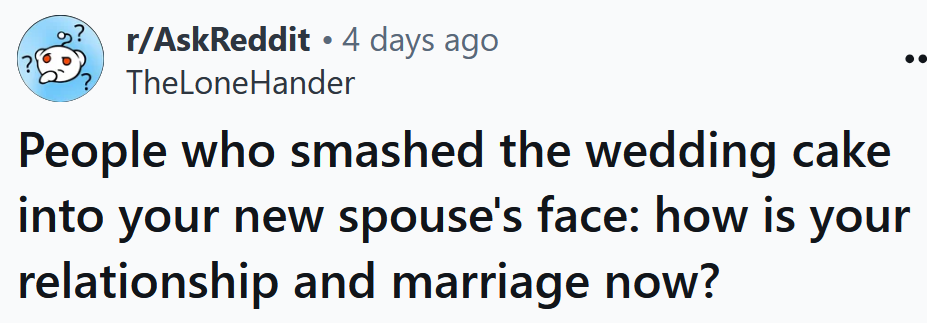 Ask Reddit headline reading 'People who smashed the wedding cake into your new spouse's face: how is your relationship and marriage now?'