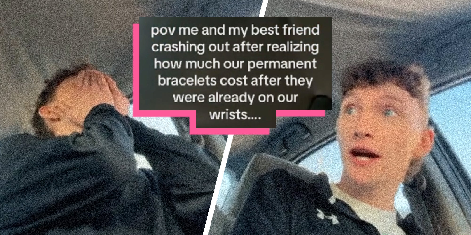 images of a person looking shocked in a car. Text over reads: pov me and my best friend crashing out after realizing how much our permanent bracelets cost after they were already on our wrists...