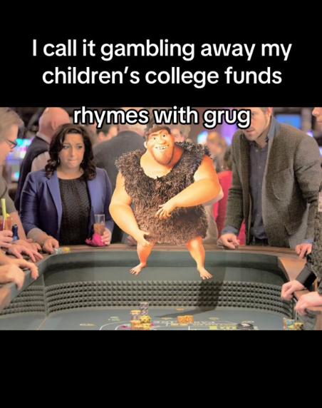 Rhymes with Grug meme about gambling.