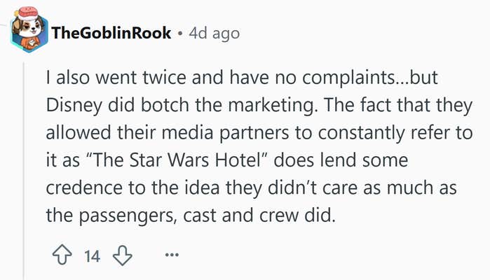 Reddit comment that reads, "I also went twice and have no complaints…but Disney did botch the marketing. The fact that they allowed their media partners to constantly refer to it as 'The Star Wars Hotel' does lend some credence to the idea they didn’t care as much as the passengers, cast and crew did."