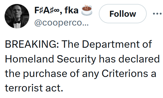 Tweet reading 'BREAKING: The Department of Homeland Security has declared the purchase of any Criterions a terrorist act.'