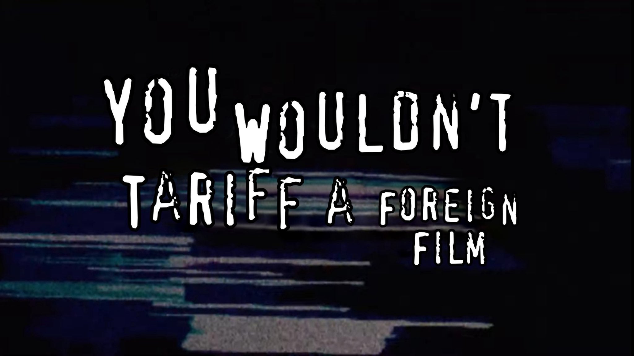 Anti-pirating ad meme reading 'you wouldn't tariff a foreign film'