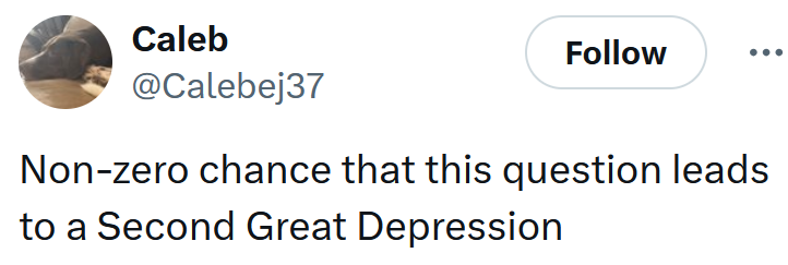 Tweet reading 'Non-zero chance that this question leads to a Second Great Depression'