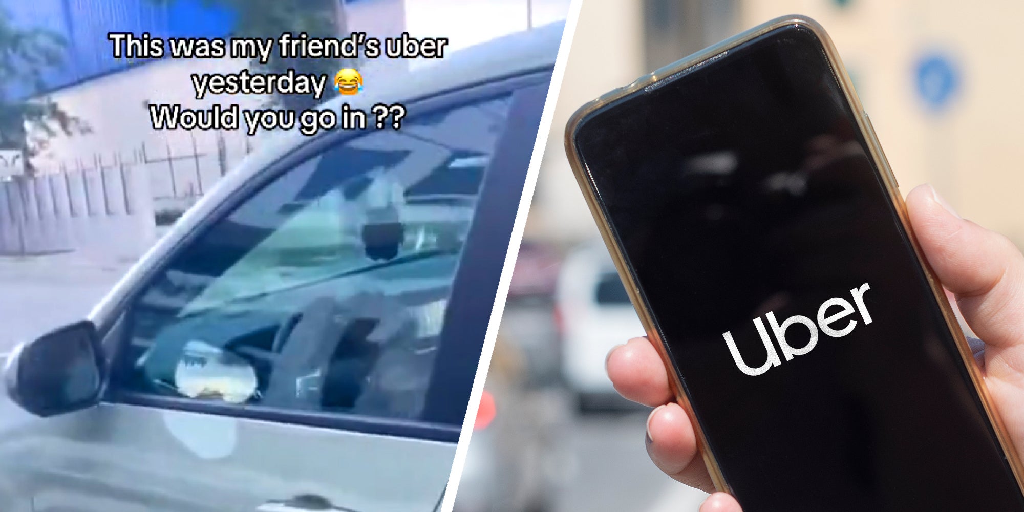 2 panel image: the side of a car with text over: This was my friend's uber yesterday would you go in?
