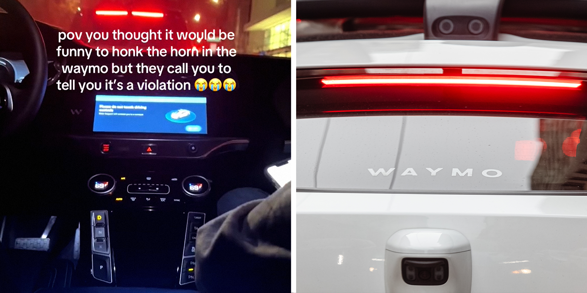 Two panel image. Inside car with caption that reads: 'P.O.V. you thought it would be funny to honk the horn in the Waymo but they call you to tell you it's a violation (crying emojis)' on left. Back of Waymo car on right.