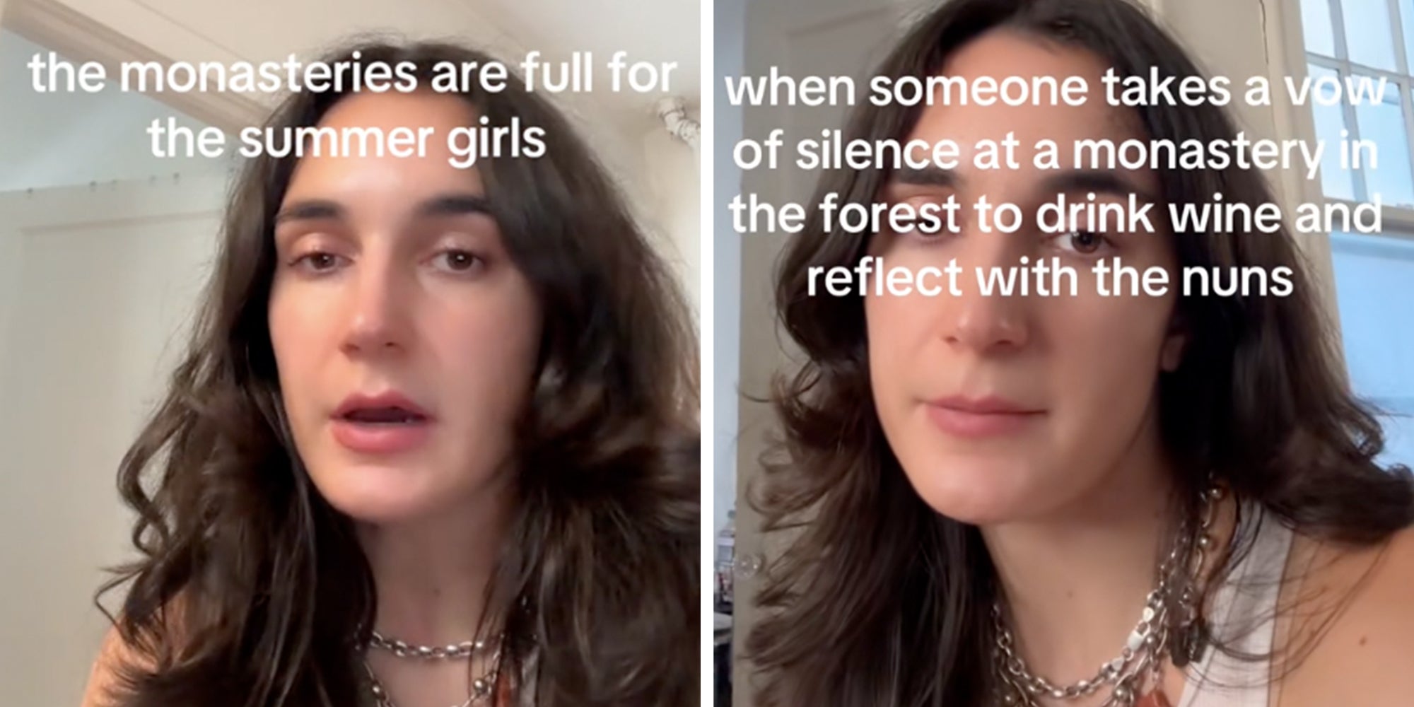 Left: Woman speaking to camera under caption reading: 'The monasteries are full of the summer girls' Right: Woman speaking to camera under caption reading: 'When someone takes a vow of silence at a monastery in the forest to drink wine and reflect with the nuns'