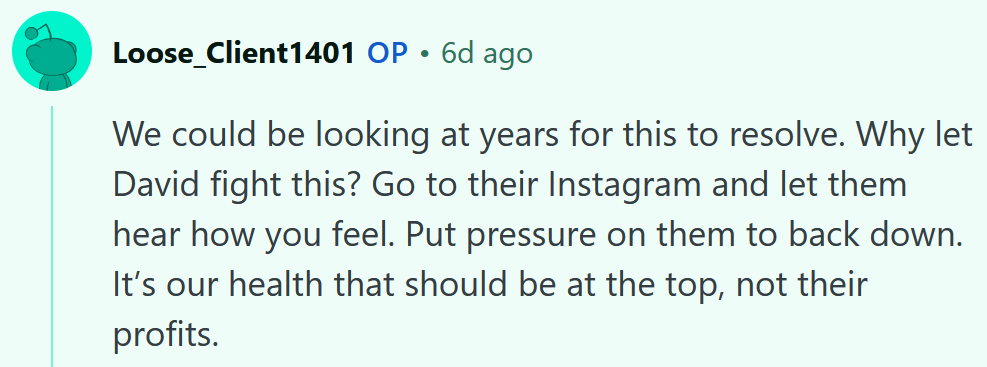 Reddit comment reading 'We could be looking at years for this to resolve. Why let David fight this? Go to their Instagram and let them hear how you feel. Put pressure on them to back down. It’s our health that should be at the top, not their profits.'