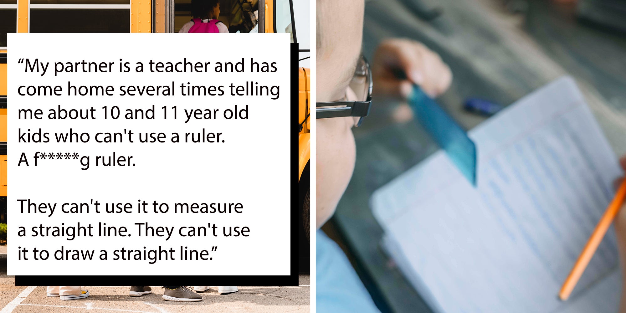 Left: Gen Alpha kids boarding school bus with overlay from Reddit about gen alpha horror stories reading: "My partner is a teacher and has come home several times telling me about 10 and 11 year old kids who can't use a ruler. They can't use it to measure a straight line. They can't use it to draw a straight line." Right: Gen Alpha boy using a ruler and yellow pencil to do his homework