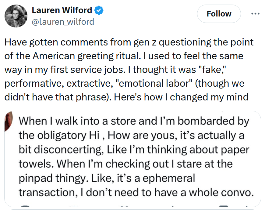 Tweet reading 'Have gotten comments from gen z questioning the point of the American greeting ritual. I used to feel the same way in my first service jobs. I thought it was 'fake,' performative, extractive, 'emotional labor' (though we didn't have that phrase). Here's how I changed my mind'