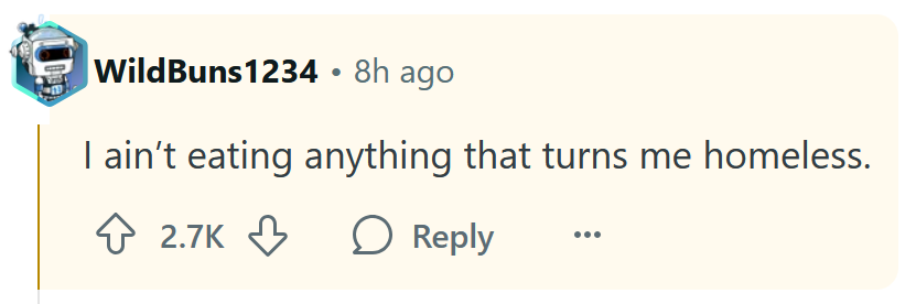 Reddit comment reading 'I ain’t eating anything that turns me homeless.'