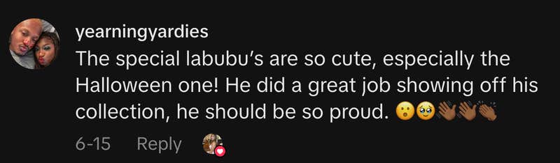 “The special labubu’s are so cute, especially the Halloween one! He did a great job showing off his collection, he should be so proud. 😮🥹👋🏾👋🏾👏🏾.”