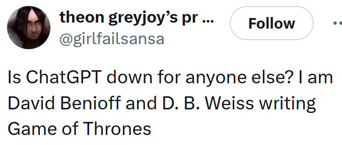 Tweet reading 'Is ChatGPT down for anyone else? I am David Benioff and D. B. Weiss writing Game of Thrones'
