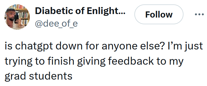 Tweet reading 'is chatgpt down for anyone else? I’m just trying to finish giving feedback to my grad students'