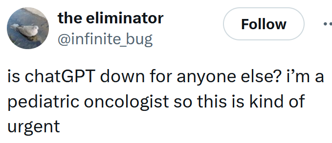 Tweet reading 'is chatGPT down for anyone else? i’m a pediatric oncologist so this is kind of urgent'