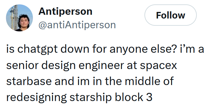 Tweet reading 'is chatgpt down for anyone else? i’m a senior design engineer at spacex starbase and im in the middle of redesigning starship block 3'
