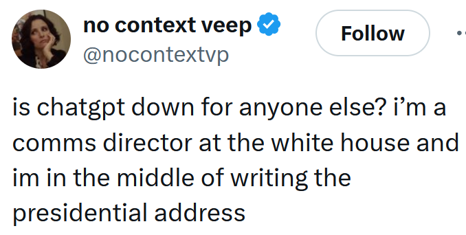 Tweet reading 'is chatgpt down for anyone else? i’m a comms director at the white house and im in the middle of writing the presidential address'