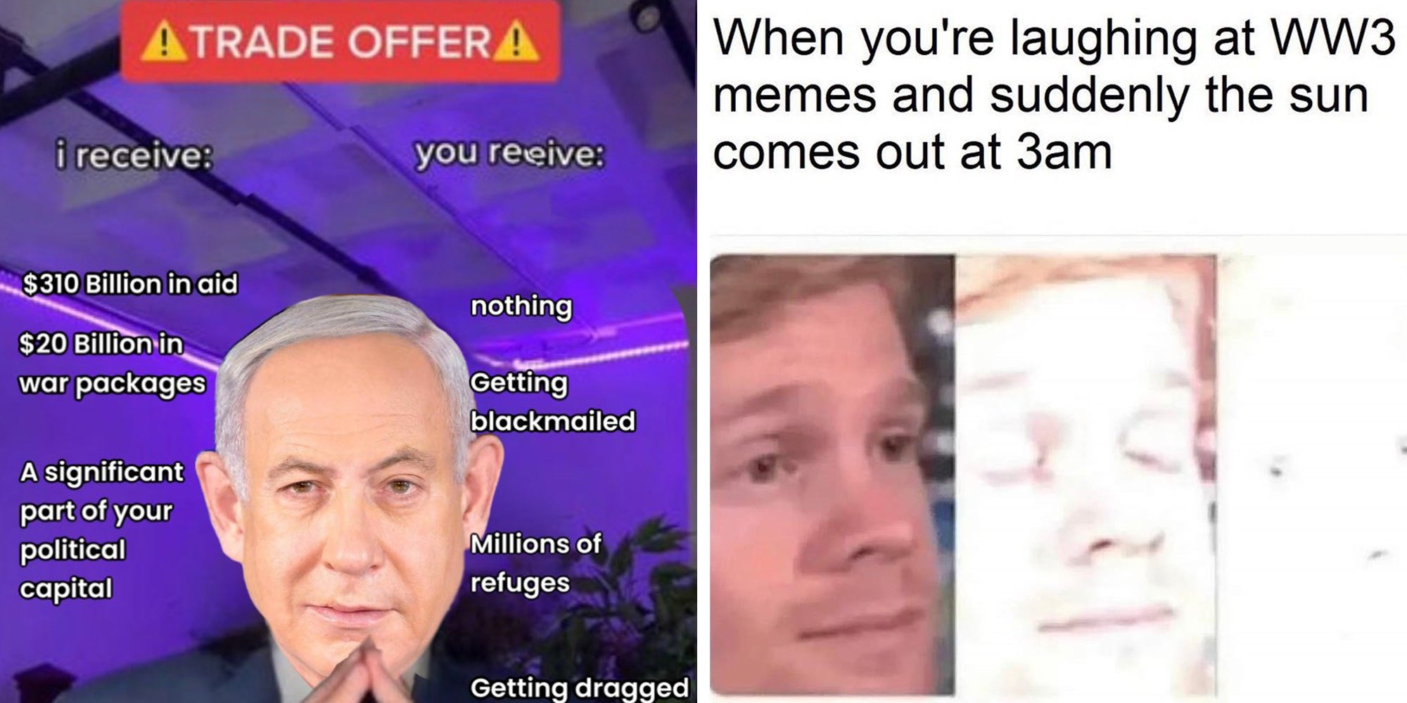 Left: Israeli Prime Minister Benjamin Netanyahu as the 'Trade offer meme' Right: Blinking white guy meme underneath caption reading: When you're laughing at ww3 memes and suddenly the sun comes out at 3am