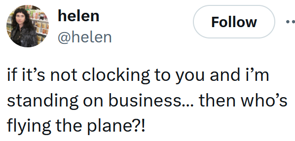 Tweet reading 'if it’s not clocking to you and i’m standing on business… then who’s flying the plane?!'