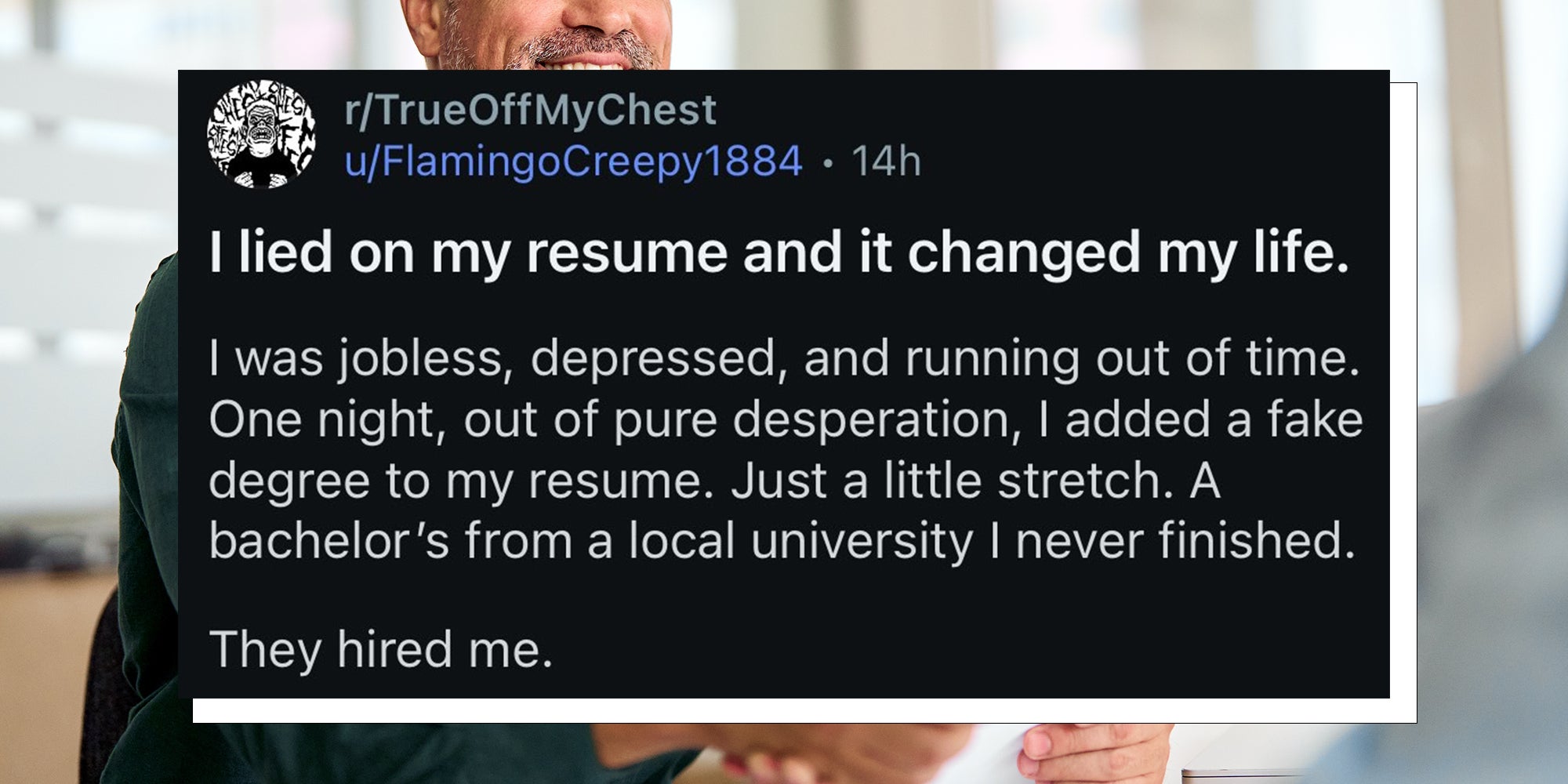 Background: Smiling middle aged business man shaking hands with Reddit post overlay reading: '“I lied about my resume and it changed my life. I was jobless, depressed, and running out of time. One night out of pure desperation, I added a fake degree. Just a little stretch. A bachelor’s from a local university I never finished. They hired me.'