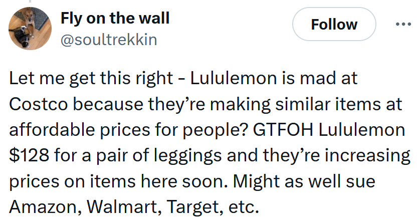 Tweet reading 'Let me get this right - Lululemon is mad at Costco because they’re making similar items at affordable prices for people? GTFOH Lululemon $128 for a pair of leggings and they’re increasing prices on items here soon. Might as well sue Amazon, Walmart, Target, etc.'