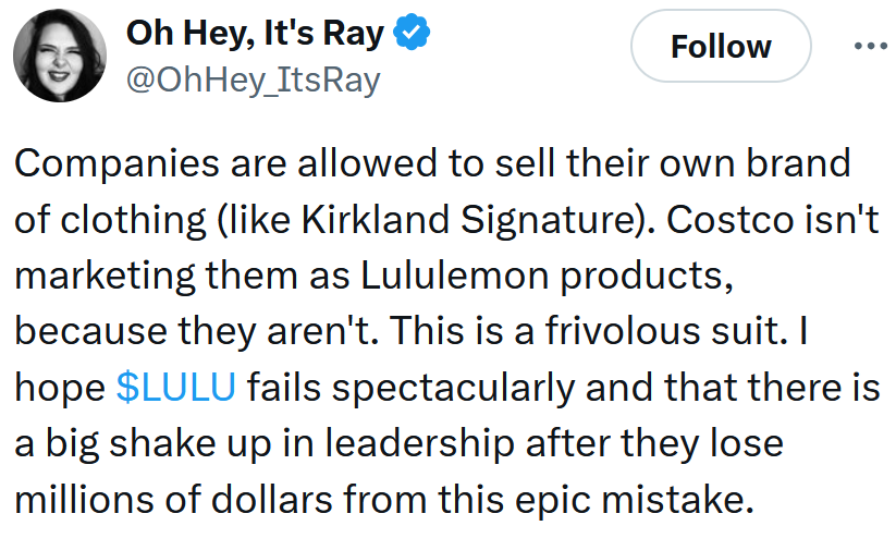 Tweet reading 'Companies are allowed to sell their own brand of clothing (like Kirkland Signature). Costco isn't marketing them as Lululemon products, because they aren't. This is a frivolous suit. I hope $LULU fails spectacularly and that there is a big shake up in leadership after they lose millions of dollars from this epic mistake.'