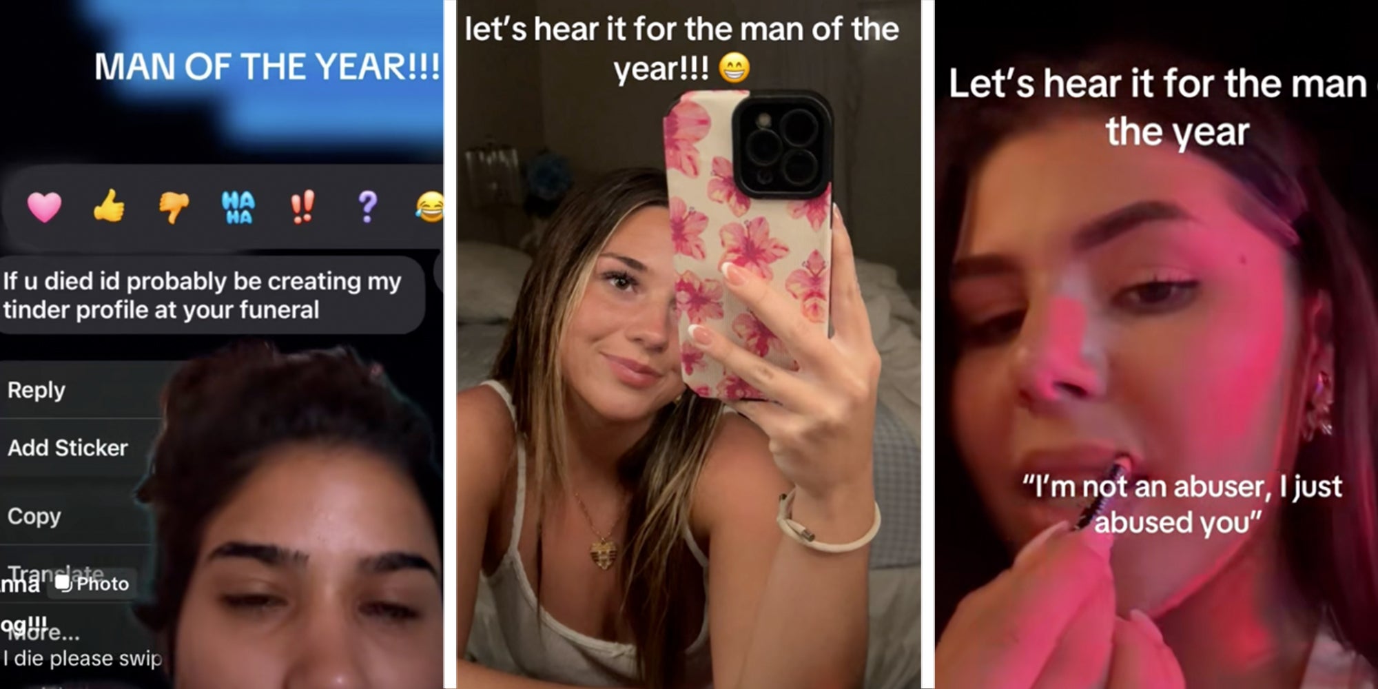 3 Panel: Left: screenshot of a text reading 'If you died I'd probably be creating my tinder profile at your funeral' below a caption reading 'MAN OF THE YEAR!!!' Middle: Woman's selfie under caption reading 'let's hear it for the an of the year!!!' Right: Woman putting lipliner on under caption reading 'let's hear it for the an of the year'