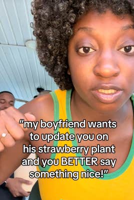 @yearningyardies/TikTok, my boyfriend was to update you on his strawberry plant and you BETTER say something nice