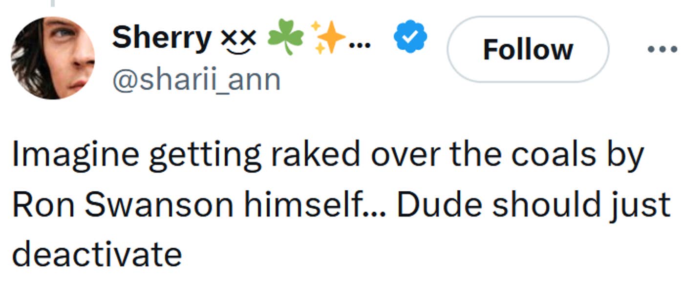 Tweet reading 'Imagine getting raked over the coals by Ron Swanson himself... Dude should just deactivate'
