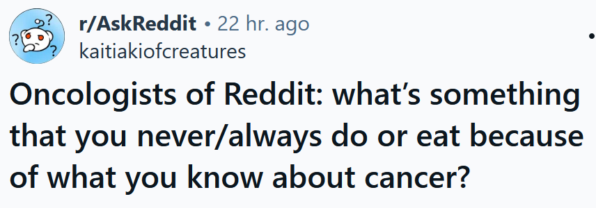 Reddit headline reading 'Oncologists of Reddit: what’s something that you never/always do or eat because of what you know about cancer?'