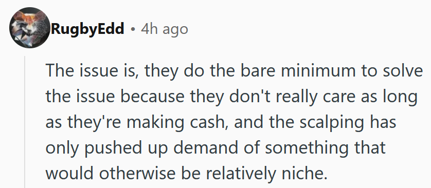 Reddit comment reading 'The issue is, they do the bare minimum to solve the issue because they don't really care as long as they're making cash, and the scalping has only pushed up demand of something that would otherwise be relatively niche.'
