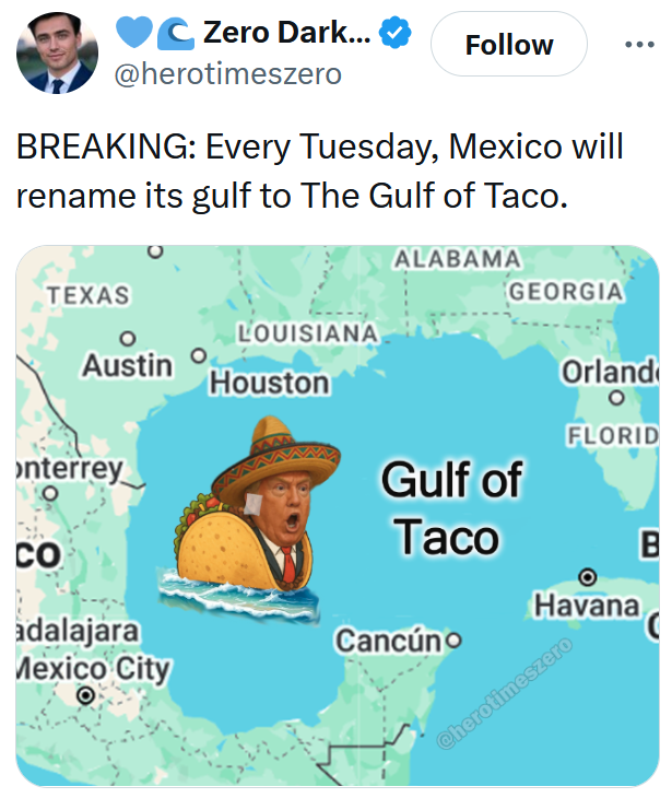 Tweet reading 'BREAKING: Every Tuesday, Mexico will rename its gulf to The Gulf of Taco.' Below is an image of Trump as a taco in the Gulf of Mexico.