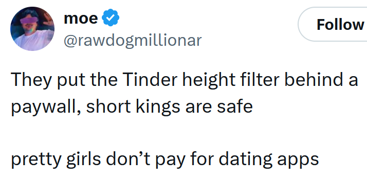 Tweet reading 'They put the Tinder height filter behind a paywall, short kings are safe pretty girls don’t pay for dating apps'