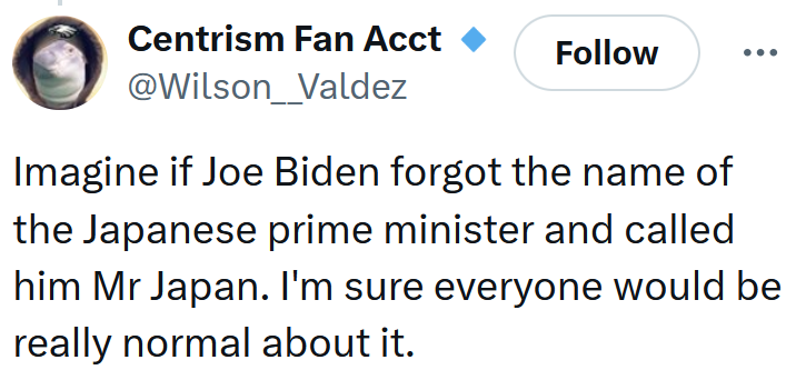 Tweet reading 'Imagine if Joe Biden forgot the name of the Japanese prime minister and called him Mr Japan. I'm sure everyone would be really normal about it.'
