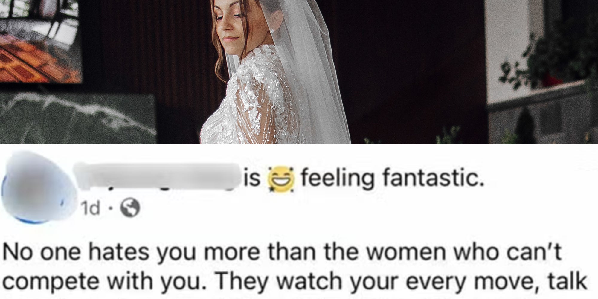 Upper: A bride in a white dress stands in front of a fireplace. She is wearing a veil and a long white gown. The scene is set in a restaurant with several chairs and tables Lower: Facebook post screenshot reading 'Noone hates you more than the women who can't compete with you'