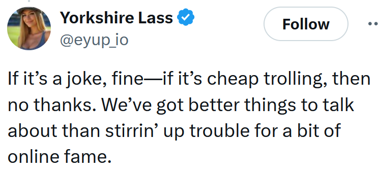 Tweet reading 'If it’s a joke, fine—if it’s cheap trolling, then no thanks. We’ve got better things to talk about than stirrin’ up trouble for a bit of online fame.'