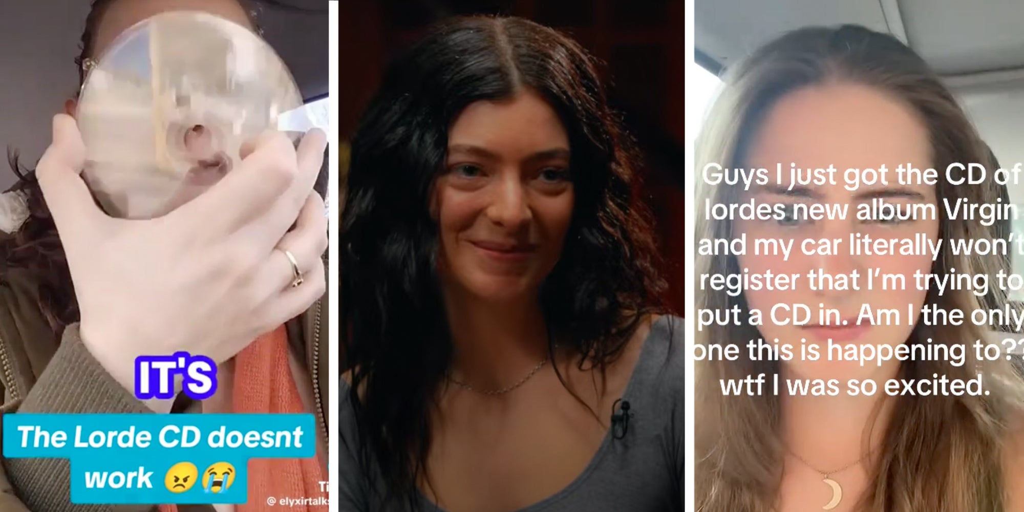 Left: Woman holding up Lorde's new album 'Virgin,' a clear CD, over caption reading 'The Lorde CD doesn't work' Middle: Lorde smiling at interviewer Right: Woman in her car complaining about Lorde's new CD not working under caption reading, 'Guys I just got the CD of Lorde's new album Virgin and my car literally won't register that I'm trying to put a CD in. Am I the only one this is happening to? Wtf I was so excited.'