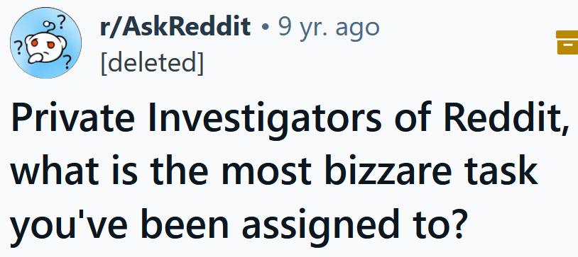 Reddit headline reading 'Private Investigators of Reddit, what is the most bizzare task you've been assigned to?'