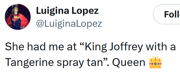 Tweet reading 'She had me at “King Joffrey with a Tangerine spray tan”. Queen'