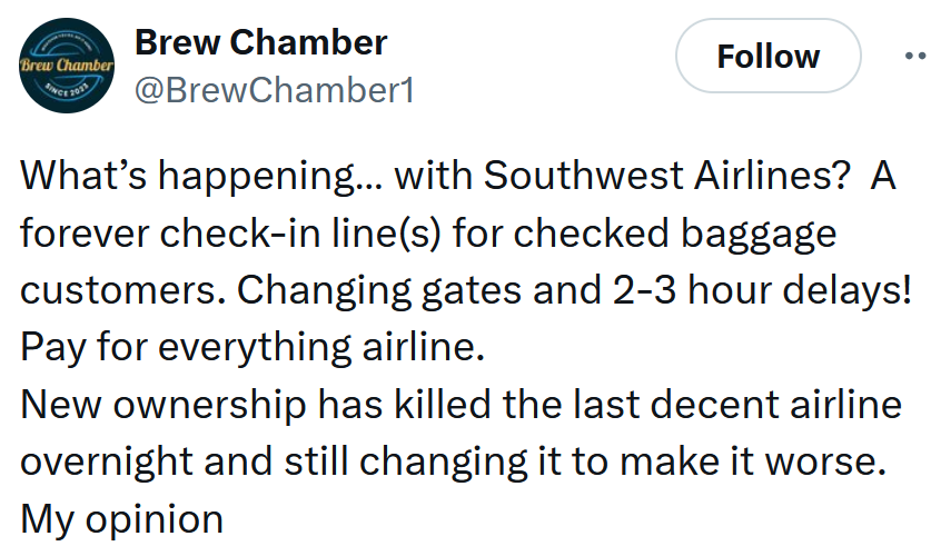 Tweet reading 'What’s happening… with Southwest Airlines? A forever check-in line(s) for checked baggage customers. Changing gates and 2-3 hour delays! Pay for everything airline. New ownership has killed the last decent airline overnight and still changing it to make it worse. My opinion'