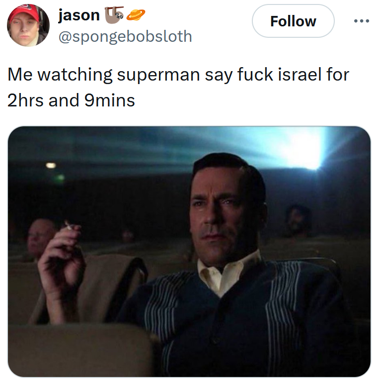 Tweet reading 'Me watching superman say fuck israel for 2hrs and 9mins' with an image of a man smoking in a theater.